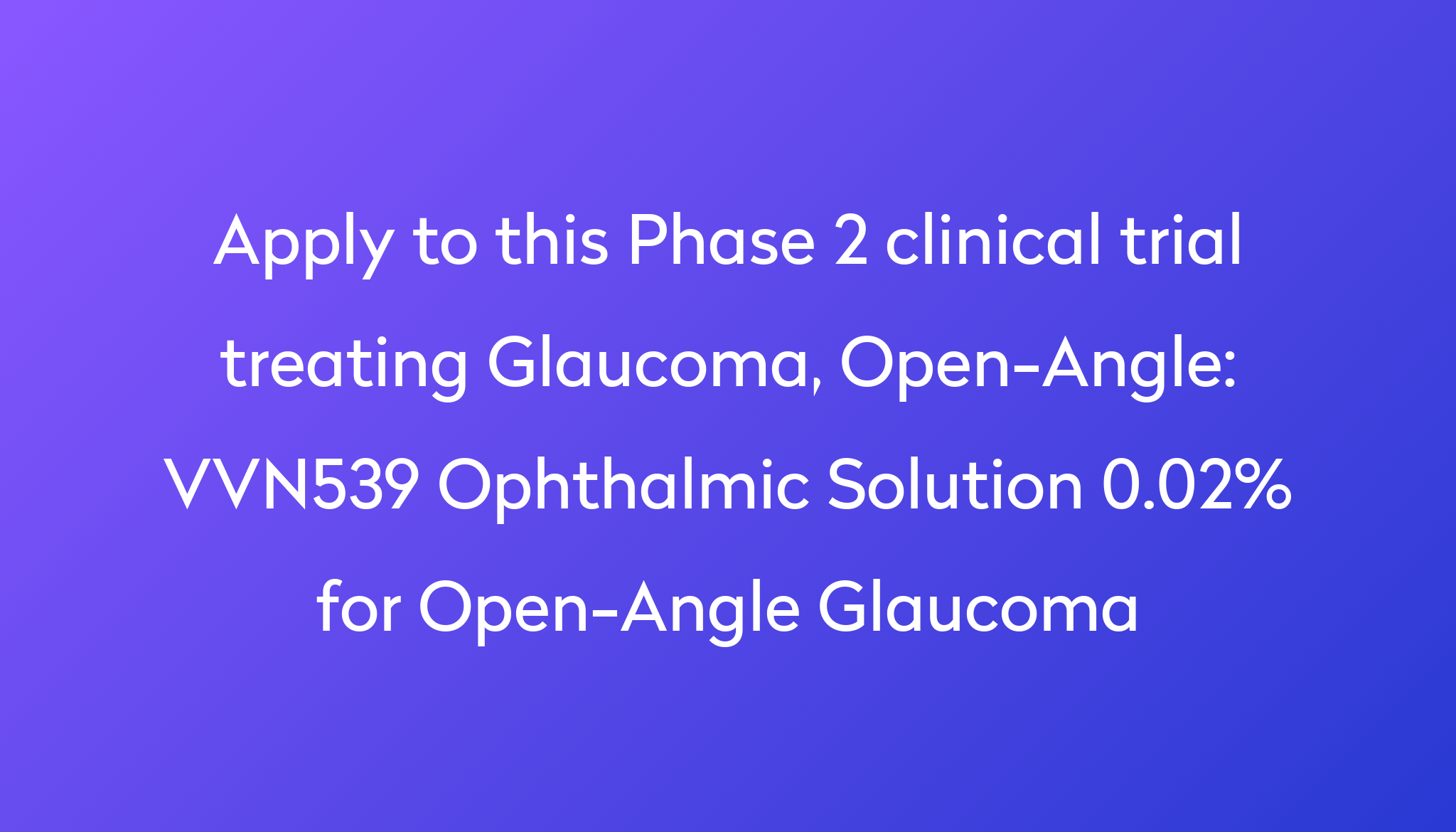 VVN539 Ophthalmic Solution 0.02% For Open-Angle Glaucoma Clinical Trial ...